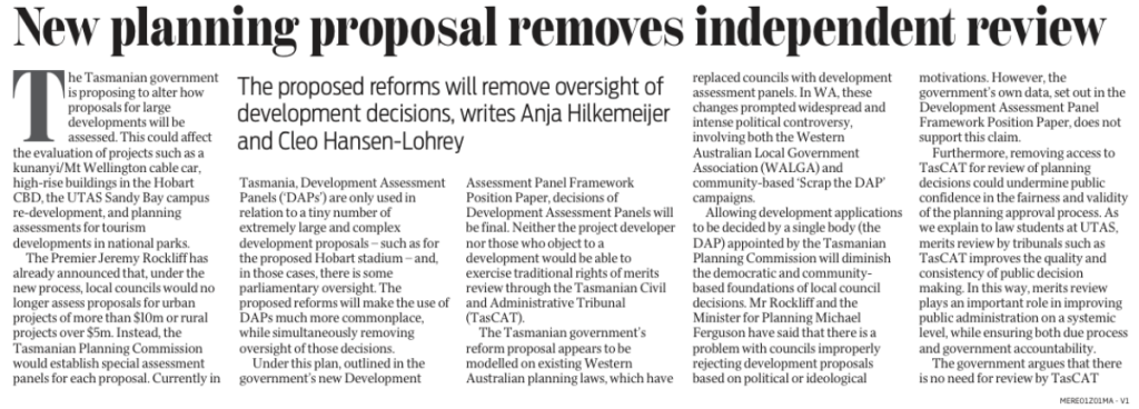 The Mercury on the 29 November 2023 entitled ‘New planning proposal removes independent review of decisions and risks, undermining confidence’, by Anja Hilkemeijer and Cleo Hansen-Lohrey lecturers in law at the University of Tasmania who teach constitutional law and administrative law respectively.