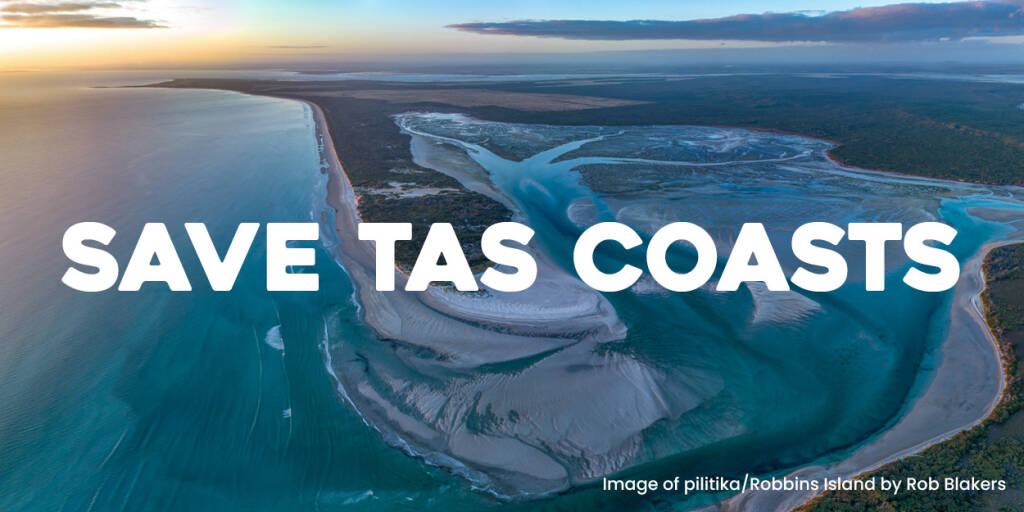 Save Tas Coasts. Image of pilitika/Robbins Island by Rob Blakers.