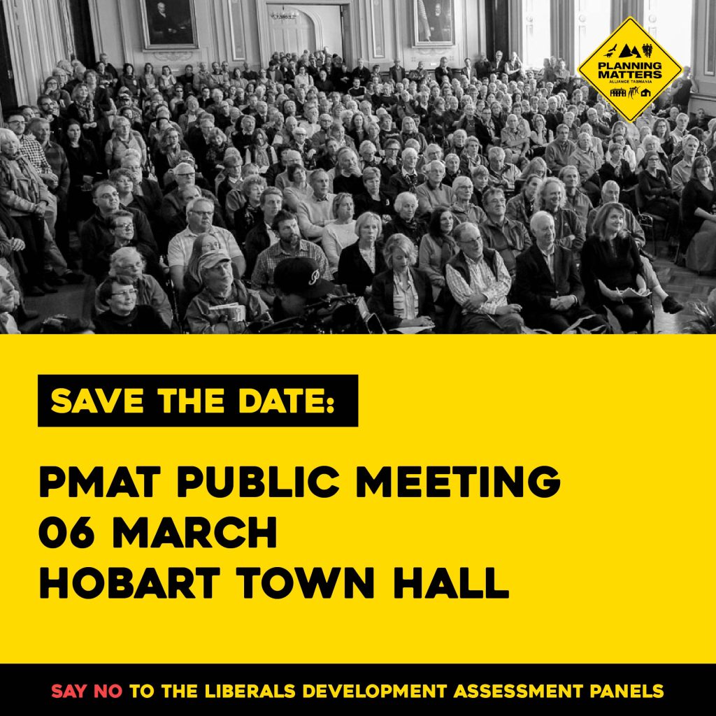 PMAT Public Meeting - 06 March at Hobart Town Hall. Say no to the Liberals Development Assessment Panels